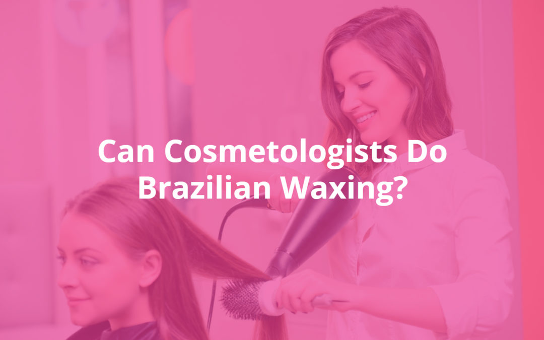 Can Cosmetologists Do Brazilian Waxing?